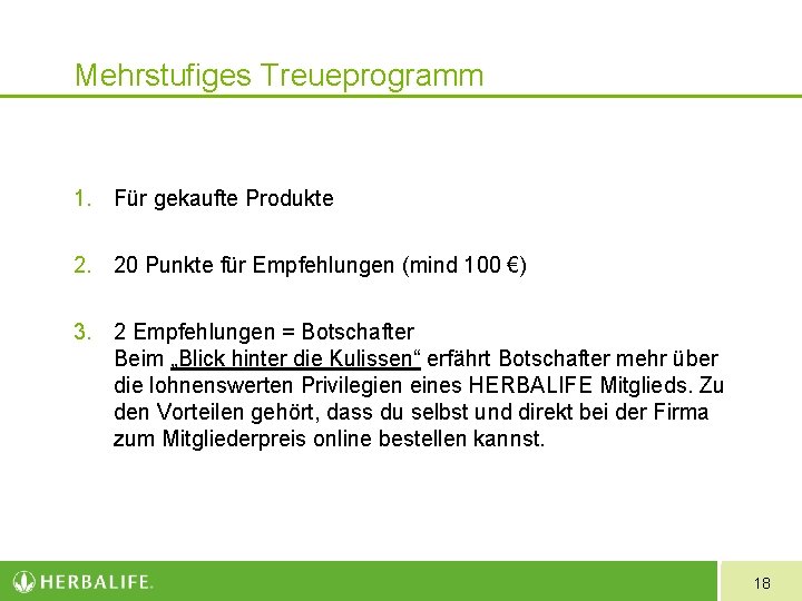 Mehrstufiges Treueprogramm 1. Für gekaufte Produkte 2. 20 Punkte für Empfehlungen (mind 100 €)