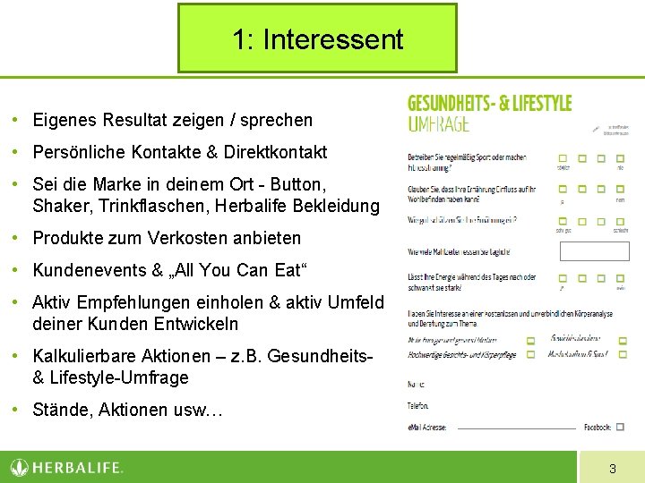 1: Interessent • Eigenes Resultat zeigen / sprechen • Persönliche Kontakte & Direktkontakt •