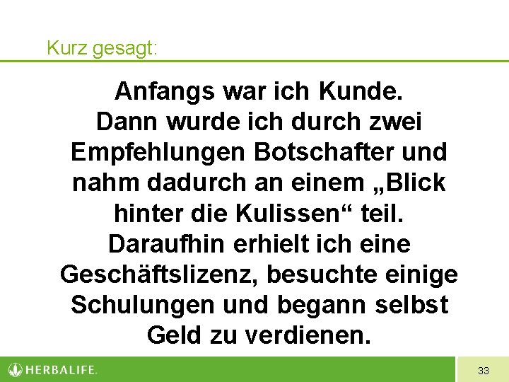 Kurz gesagt: Anfangs war ich Kunde. Dann wurde ich durch zwei Empfehlungen Botschafter und