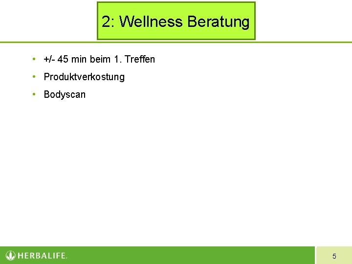 2: Wellness Beratung • +/- 45 min beim 1. Treffen • Produktverkostung • Bodyscan