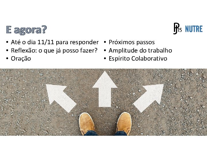 E agora? • Até o dia 11/11 para responder • Próximos passos • Reflexão: