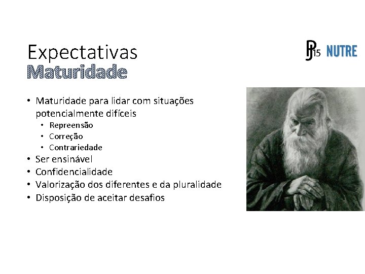 Expectativas Maturidade • Maturidade para lidar com situações potencialmente difíceis • Repreensão • Correção