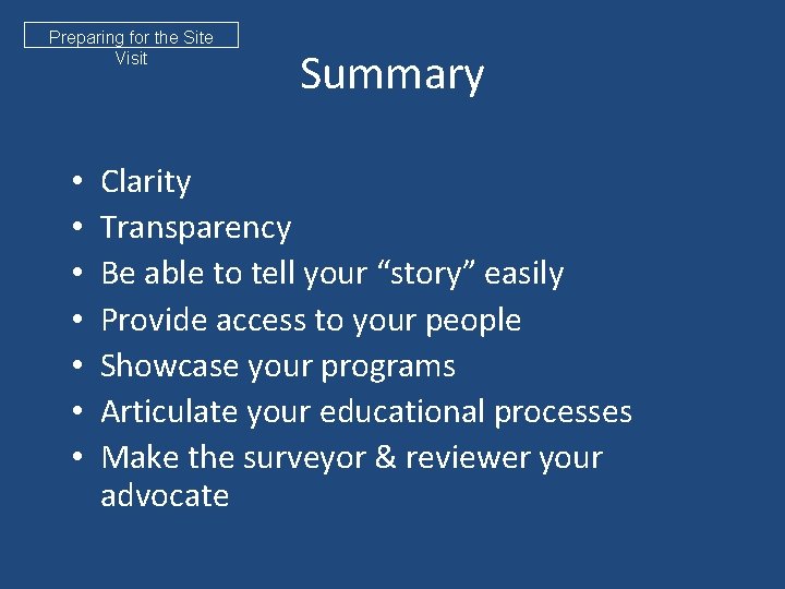 Preparing for the Site Visit • • Summary Clarity Transparency Be able to tell
