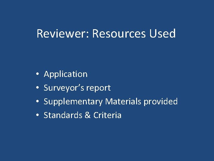 Reviewer: Resources Used • • Application Surveyor’s report Supplementary Materials provided Standards & Criteria