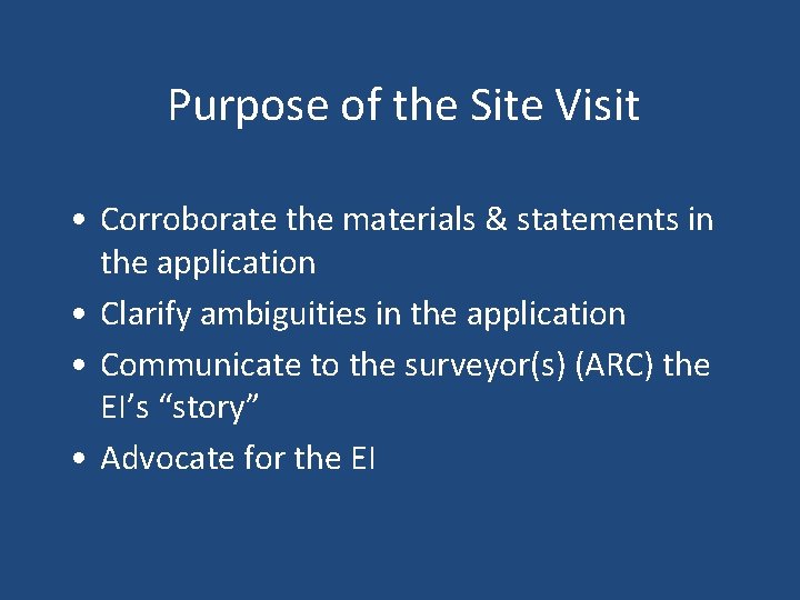 Purpose of the Site Visit • Corroborate the materials & statements in the application