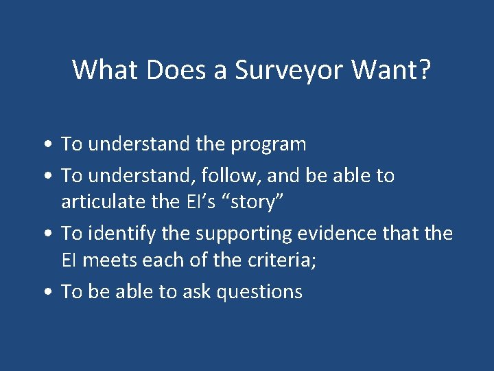 What Does a Surveyor Want? • To understand the program • To understand, follow,