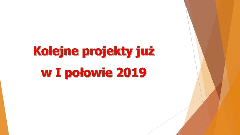 Kolejne projekty już w I połowie 2019 