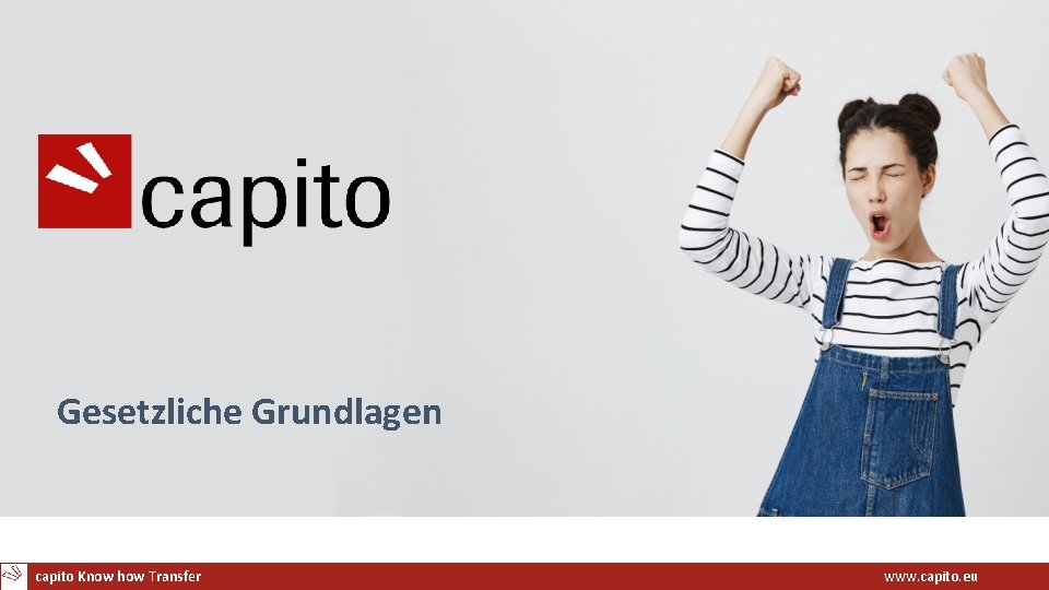 Gesetzliche Grundlagen capito Know how Transfer www. capito. eu 