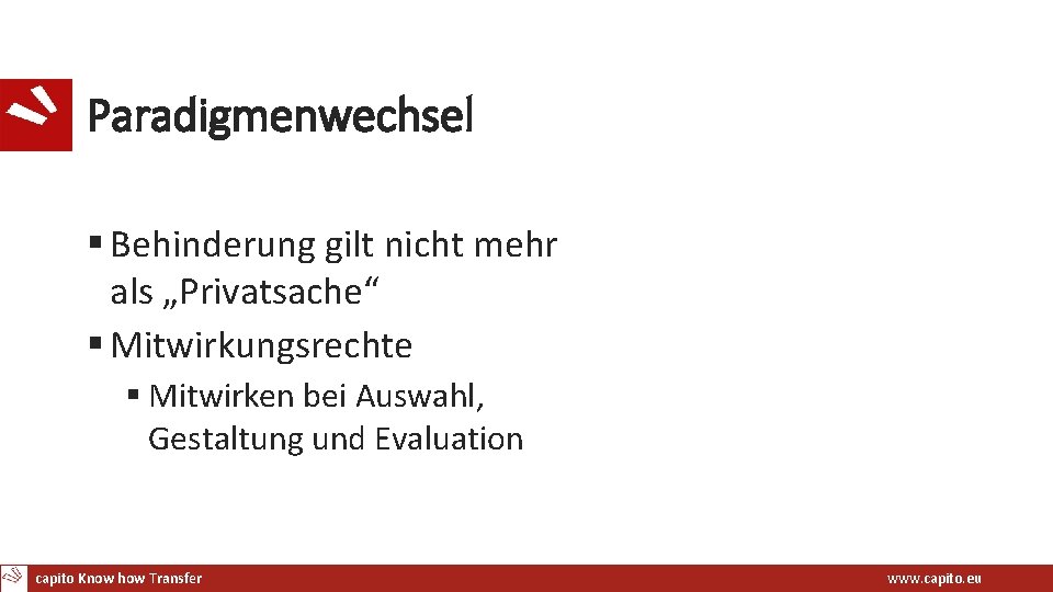 Paradigmenwechsel § Behinderung gilt nicht mehr als „Privatsache“ § Mitwirkungsrechte § Mitwirken bei Auswahl,