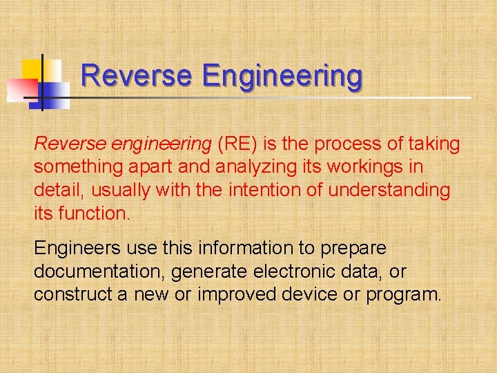 Reverse Engineering Reverse engineering (RE) is the process of taking something apart and analyzing