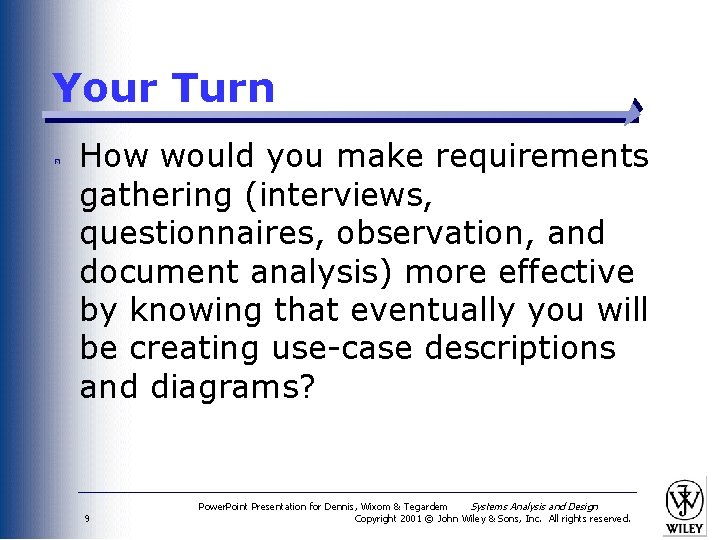 Your Turn How would you make requirements gathering (interviews, questionnaires, observation, and document analysis)