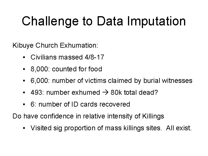 Challenge to Data Imputation Kibuye Church Exhumation: • Civilians massed 4/8 -17 • 8,