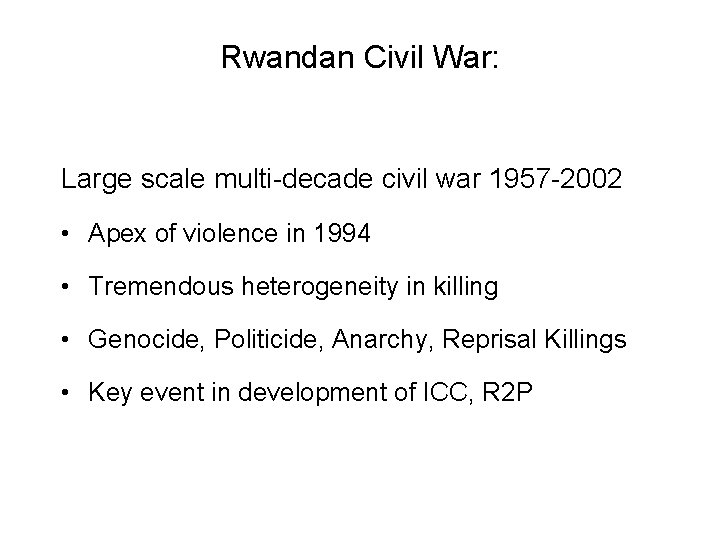Rwandan Civil War: Large scale multi-decade civil war 1957 -2002 • Apex of violence
