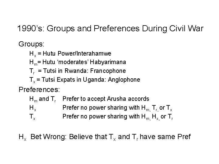 1990’s: Groups and Preferences During Civil War Groups: Hx = Hutu Power/Interahamwe Hm= Hutu
