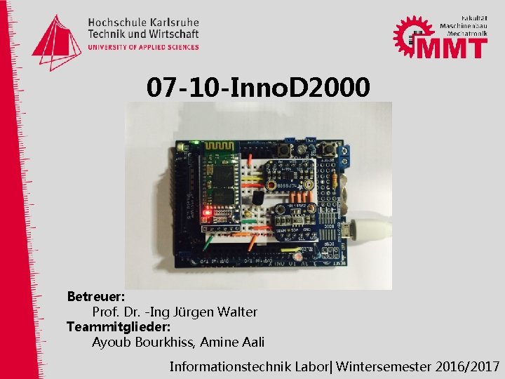 07 -10 -Inno. D 2000 Betreuer: Prof. Dr. -Ing Jürgen Walter Teammitglieder: Ayoub Bourkhiss,