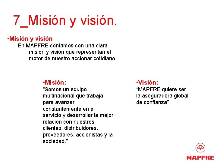 7_Misión y visión. • Misión y visión En MAPFRE contamos con una clara misión