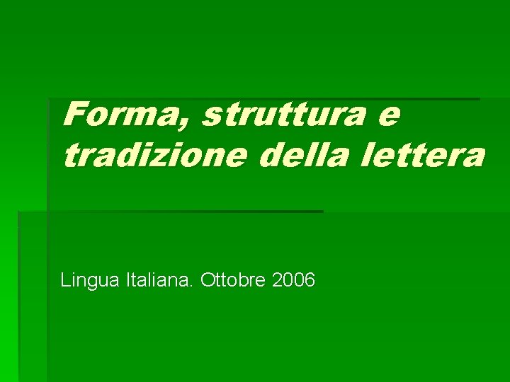 Forma, struttura e tradizione della lettera Lingua Italiana. Ottobre 2006 