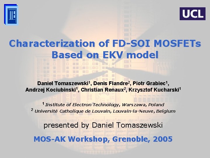 Characterization of FD-SOI MOSFETs Based on EKV model Daniel Tomaszewski 1, Denis Flandre 2,