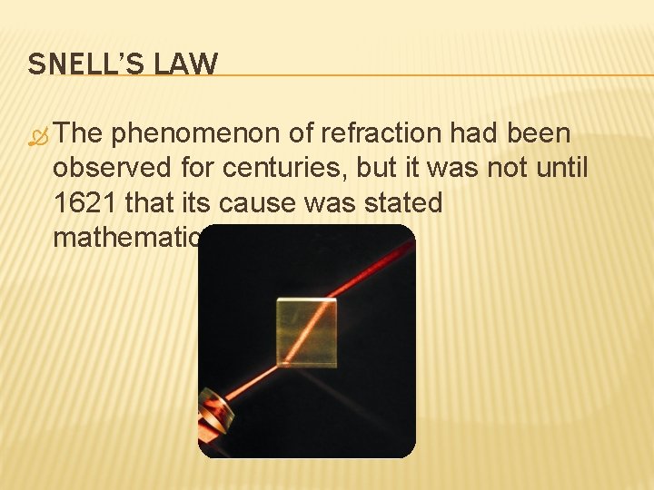 SNELL’S LAW The phenomenon of refraction had been observed for centuries, but it was