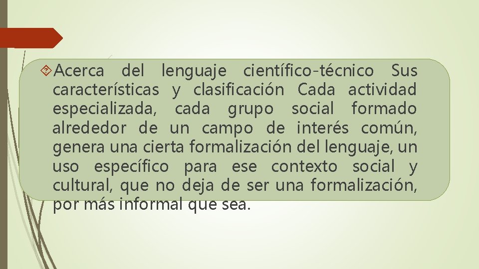 Acerca del lenguaje científico-técnico Sus características y clasificación Cada actividad especializada, cada grupo Acerca del lenguaje científico-técnico Sus características y clasificación Cada actividad especializada, cada grupo