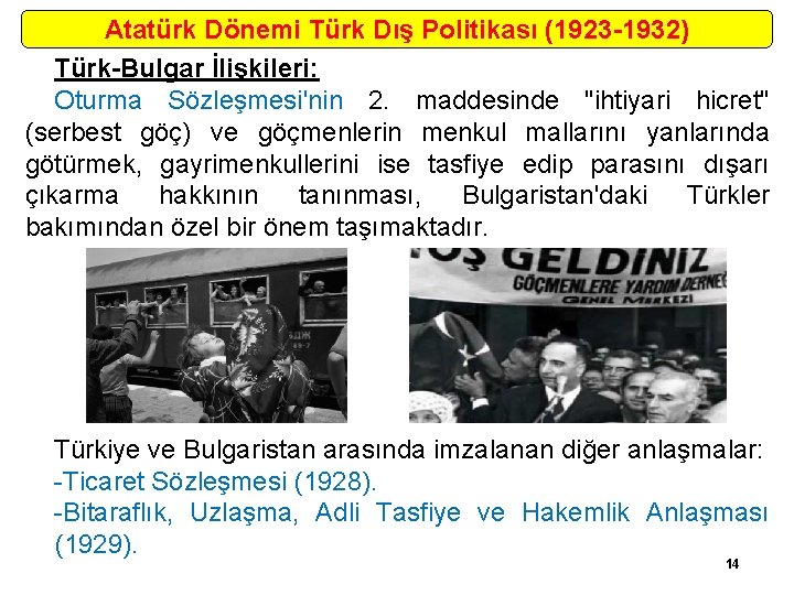 Atatürk Dönemi Türk Dış Politikası (1923 -1932) Türk-Bulgar İlişkileri: Oturma Sözleşmesi'nin 2. maddesinde "ihtiyari