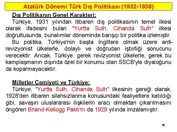 Atatürk Dönemi Türk Dış Politikası (1932 -1938) Dış Politikanın Genel Karakteri: Türkiye, 1931 yılından