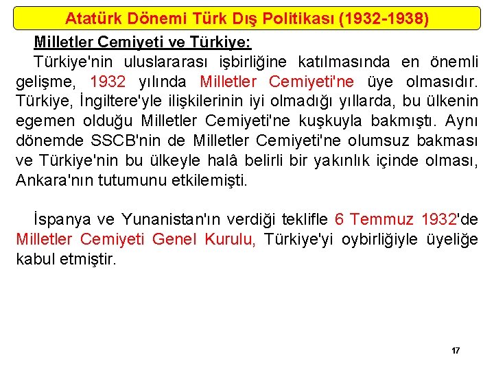 Atatürk Dönemi Türk Dış Politikası (1932 -1938) Milletler Cemiyeti ve Türkiye: Türkiye'nin uluslararası işbirliğine
