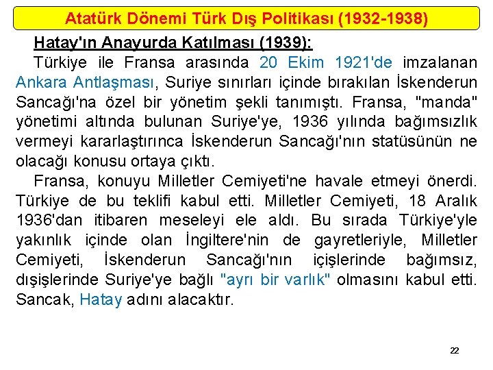 Atatürk Dönemi Türk Dış Politikası (1932 -1938) Hatay'ın Anayurda Katılması (1939): Türkiye ile Fransa