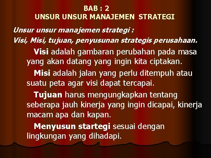 BAB : 2 UNSUR MANAJEMEN STRATEGI Unsur unsur manajemen strategi : Visi, Misi, tujuan,