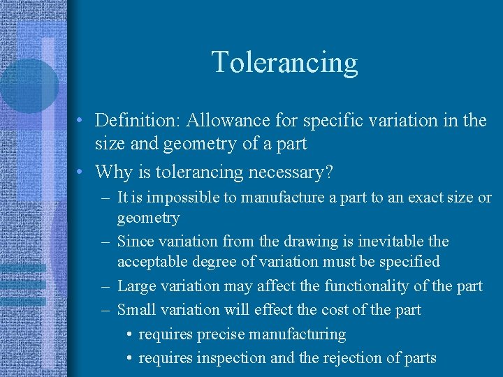 Tolerancing • Definition: Allowance for specific variation in the size and geometry of a