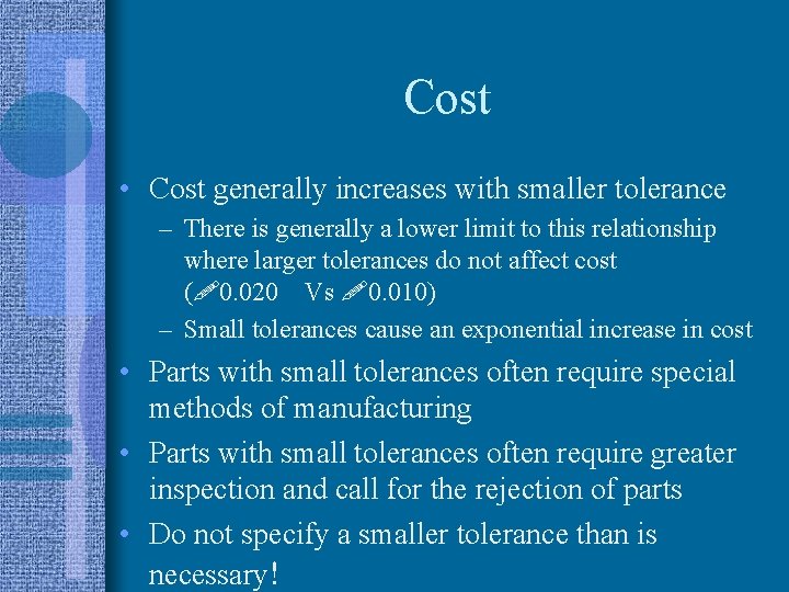 Cost • Cost generally increases with smaller tolerance – There is generally a lower