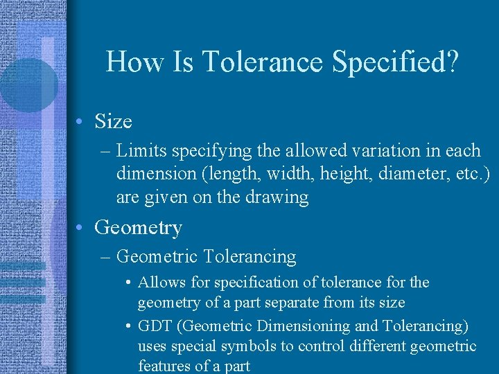 How Is Tolerance Specified? • Size – Limits specifying the allowed variation in each