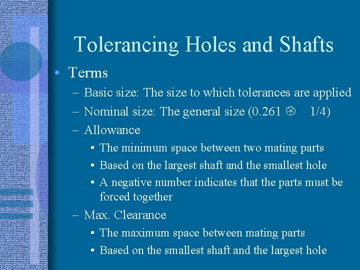 Tolerancing Holes and Shafts • Terms – Basic size: The size to which tolerances