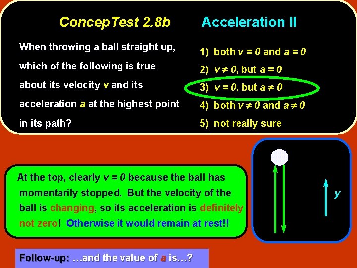 Concep. Test 2. 8 b Acceleration II When throwing a ball straight up, 1)