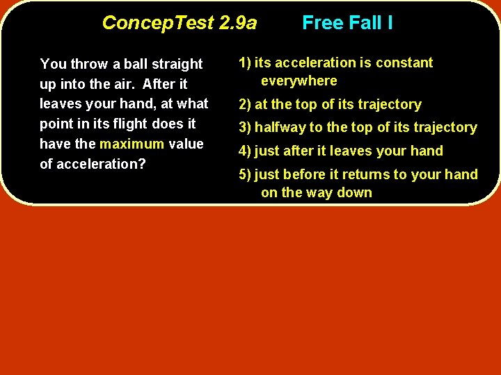 Concep. Test 2. 9 a You throw a ball straight up into the air.