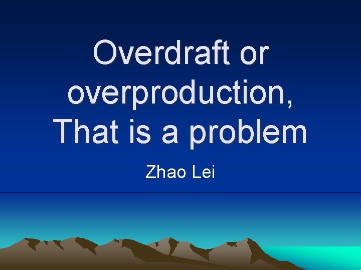 Overdraft or overproduction, That is a problem Zhao Lei 