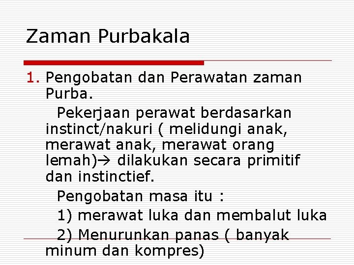 Zaman Purbakala 1. Pengobatan dan Perawatan zaman Purba. Pekerjaan perawat berdasarkan instinct/nakuri ( melidungi