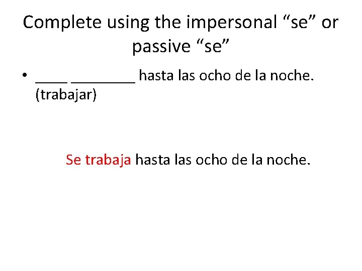 Complete using the impersonal “se” or passive “se” • ________ hasta las ocho de