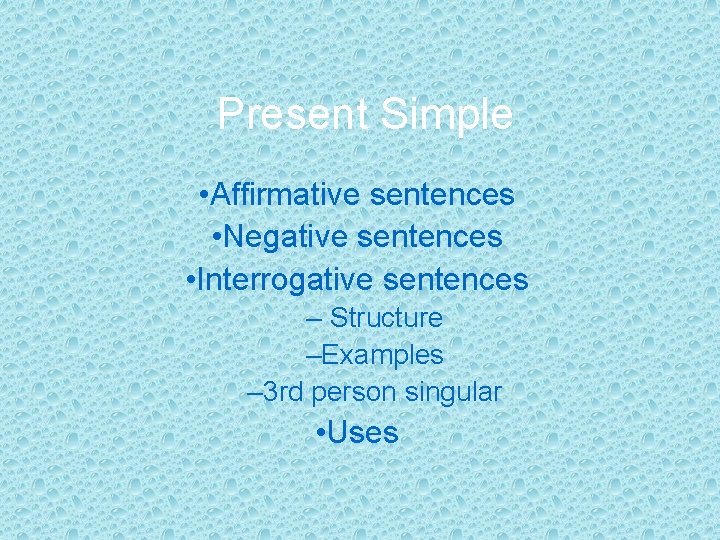 Present Simple • Affirmative sentences • Negative sentences • Interrogative sentences – Structure –Examples