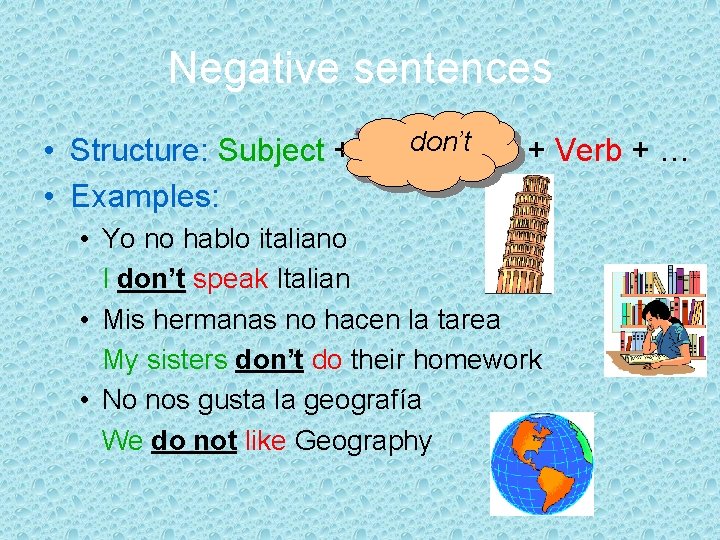 Negative sentences • Structure: Subject + • Examples: don’t + not + Verb +