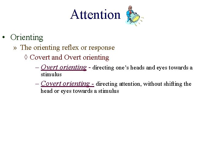 Attention • Orienting » The orienting reflex or response ◊ Covert and Overt orienting