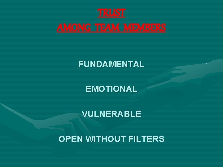 TRUST AMONG TEAM MEMBERS FUNDAMENTAL EMOTIONAL VULNERABLE OPEN WITHOUT FILTERS 