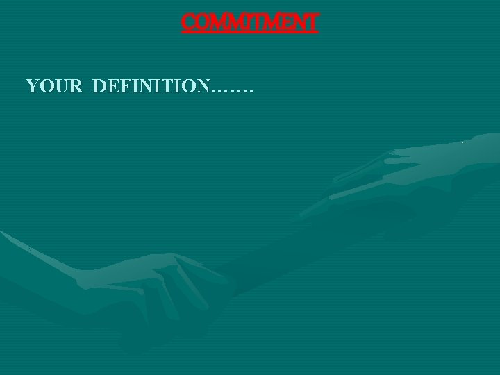 COMMITMENT YOUR DEFINITION……. 
