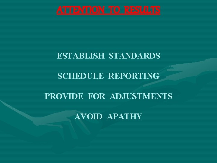 ATTENTION TO RESULTS ESTABLISH STANDARDS SCHEDULE REPORTING PROVIDE FOR ADJUSTMENTS AVOID APATHY 
