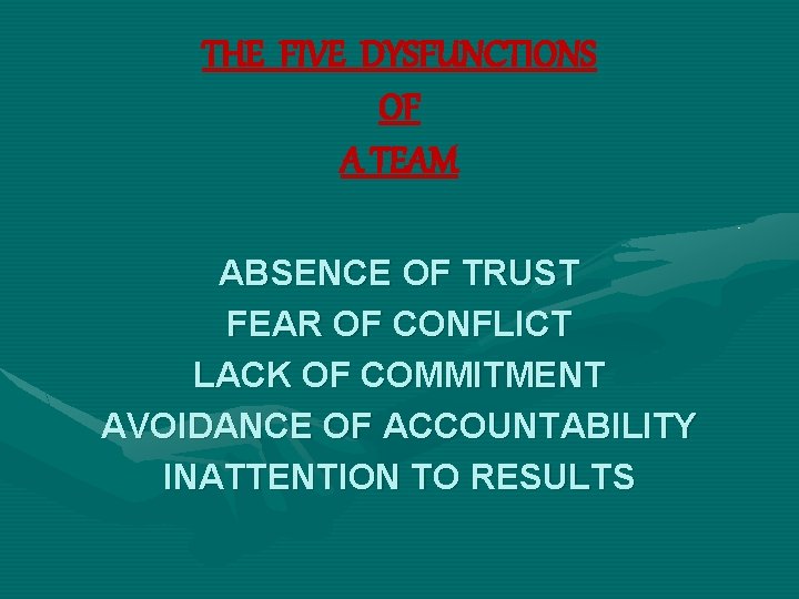 THE FIVE DYSFUNCTIONS OF A TEAM ABSENCE OF TRUST FEAR OF CONFLICT LACK OF
