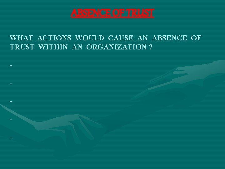 ABSENCE OF TRUST WHAT ACTIONS WOULD CAUSE AN ABSENCE OF TRUST WITHIN AN ORGANIZATION