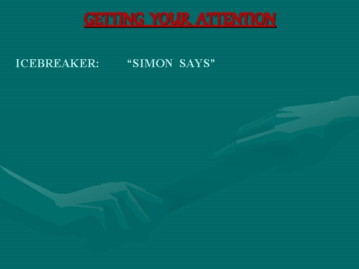 GETTING YOUR ATTENTION ICEBREAKER: “SIMON SAYS” 