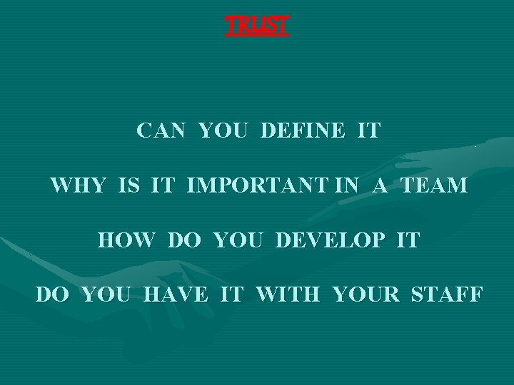 TRUST CAN YOU DEFINE IT WHY IS IT IMPORTANT IN A TEAM HOW DO
