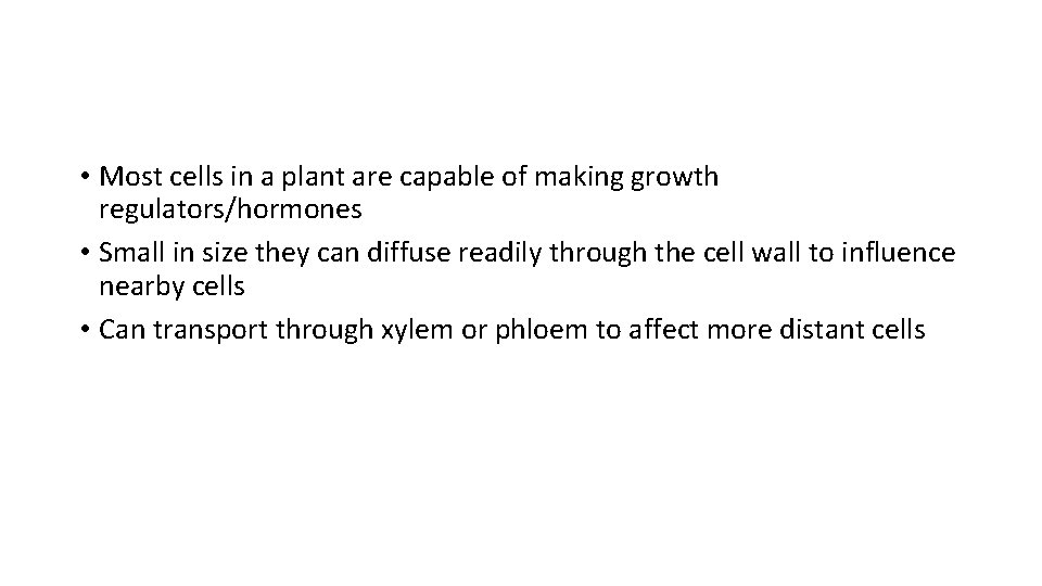  • Most cells in a plant are capable of making growth regulators/hormones •