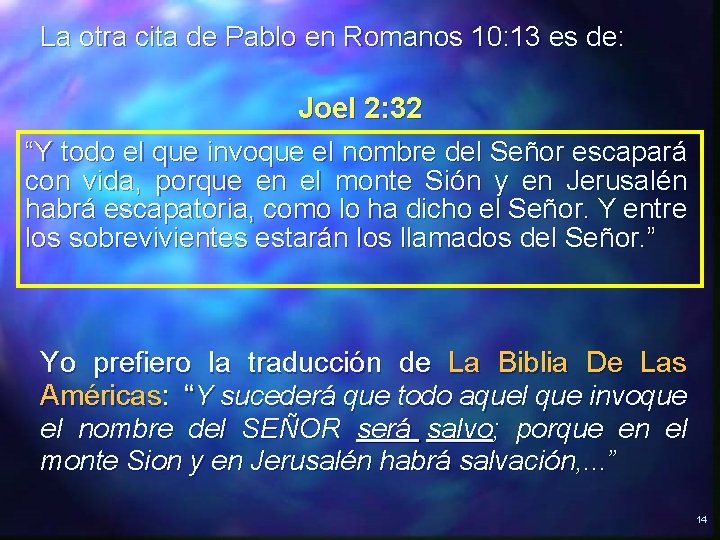 La otra cita de Pablo en Romanos 10: 13 es de: Joel 2: 32